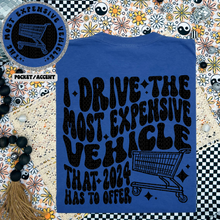 Load image into Gallery viewer, I Drive the Most Expensive Vehicle Tshirt

