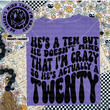 Load image into Gallery viewer, He’s a ten but doesn’t mind that i’m crazy  Comfort Colors Tee
