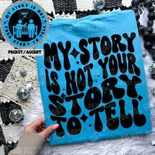 Load image into Gallery viewer, My Story is Not your Story to Tell T-shirt
